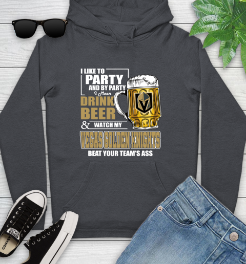 NHL I Like To Party And By Party I Mean Drink Beer And Watch My Vegas Golden Knights Beat Your Team's Ass Hockey Youth Hoodie 10