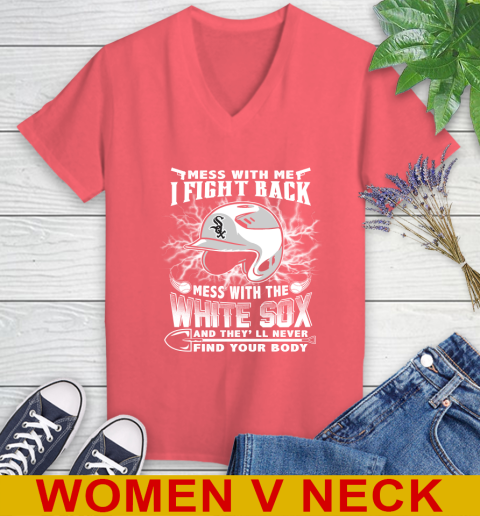 MLB Baseball Chicago White Sox Mess With Me I Fight Back Mess With My Team And They'll Never Find Your Body Shirt Women's V-Neck T-Shirt 6