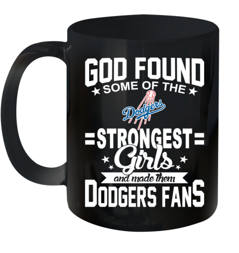 Los Angeles Dodgers MLB Baseball God Found Some Of The Strongest Girls Adoring Fans Ceramic Mug 11oz