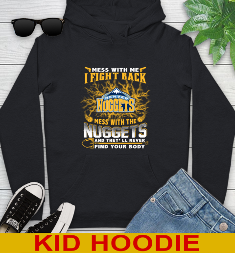 NBA Basketball Denver Nuggets Mess With Me I Fight Back Mess With My Team And They'll Never Find Your Body Shirt Youth Hoodie