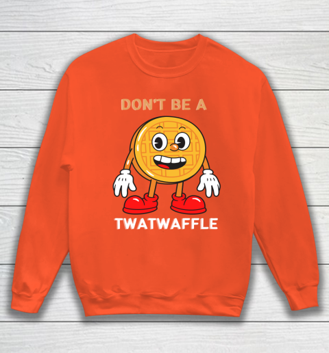 DON'T BE A TWATWAFFLE Sweatshirt 3