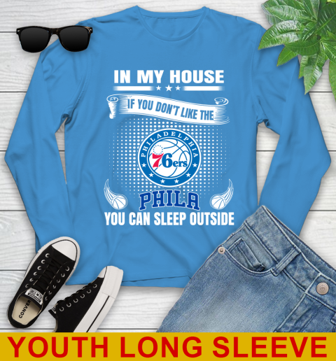 Philadelphia 76ers NBA Basketball In My House If You Don't Like The  76ers You Can Sleep Outside Shirt Youth Long Sleeve 8