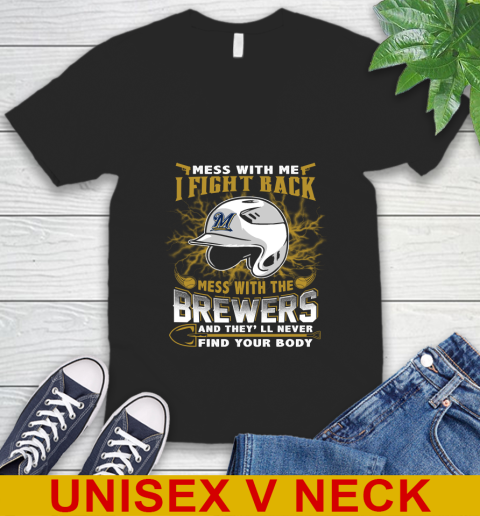 MLB Baseball Milwaukee Brewers Mess With Me I Fight Back Mess With My Team And They'll Never Find Your Body Shirt V-Neck T-Shirt
