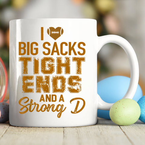 I Love Big Sacks Tight Ends and A Strong D Funny Football Ceramic Mug 11oz 1