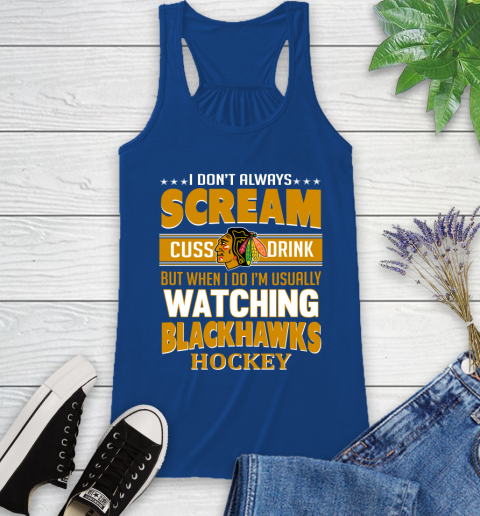 Chicago Blackhawks NHL Hockey I Scream Cuss Drink When I'm Watching My Team Racerback Tank 8
