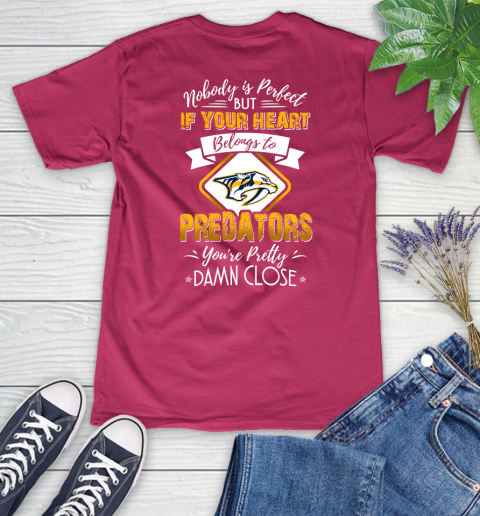 NHL Hockey Nashville Predators Nobody Is Perfect But If Your Heart Belongs To Predators You're Pretty Damn Close Shirt Women's V-Neck T-Shirt 7