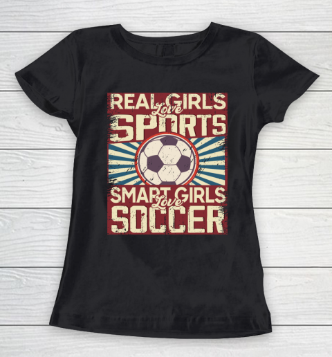 Real girls love sports smart girls love Soccer Women's T-Shirt