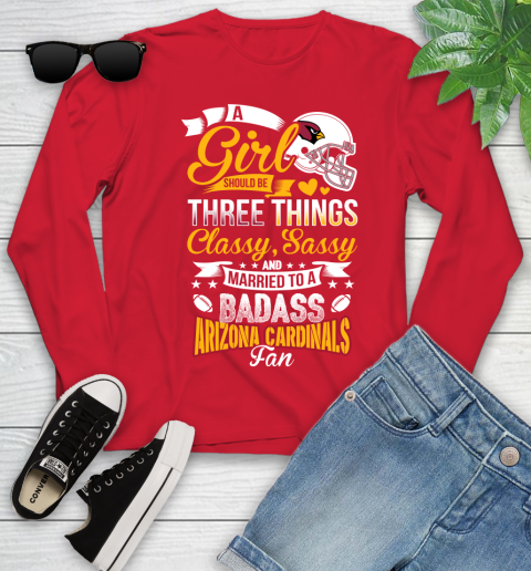 Arizona Cardinals NFL Football A Girl Should Be Three Things Classy Sassy And A Be Badass Fan Youth Long Sleeve 11