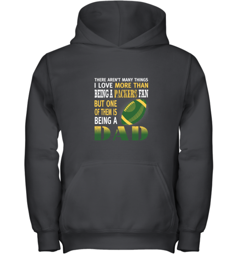 I Love More Than Being A Packers Fan Being A Dad Football Youth Hoodie