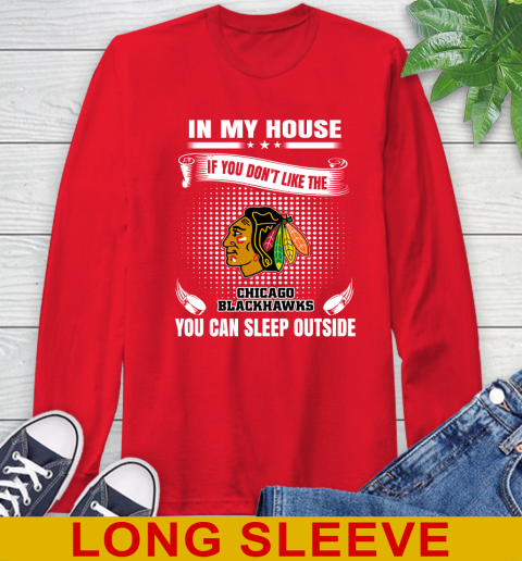 Chicago Blackhawks NHL Hockey In My House If You Don't Like The Blackhawks You Can Sleep Outside Shirt Long Sleeve T-Shirt 12