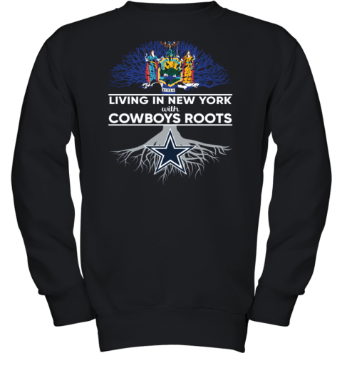 Living In New York With Cowboys Roots Dallas Cowboys Youth Sweatshirt