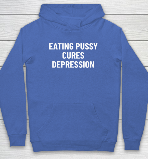 Eating Pussy Cures Depression Hoodie 5