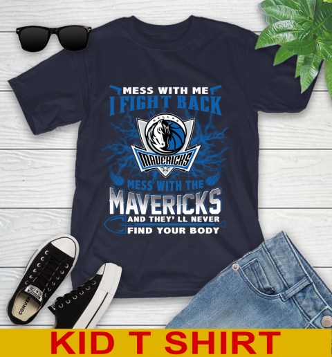 NBA Basketball Dallas Mavericks Mess With Me I Fight Back Mess With My Team And They'll Never Find Your Body Shirt Youth T-Shirt 2