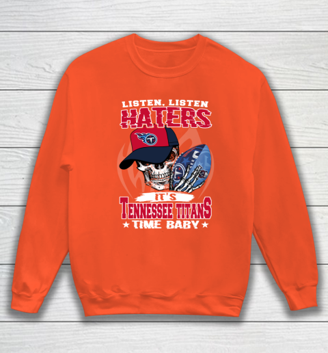 Listen Haters It is TITANS Time Baby NFL Sweatshirt 3