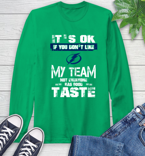 Tampa Bay Lightning NHL Hockey It's Ok If You Don't Like My Team Not Everyone Has Good Taste Long Sleeve T-Shirt 8