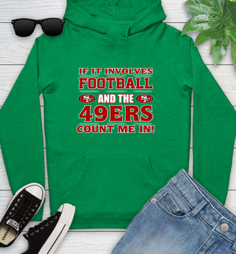 NFL If It Involves Football And The San Francisco 49ers Count Me In Sports Youth Hoodie 7