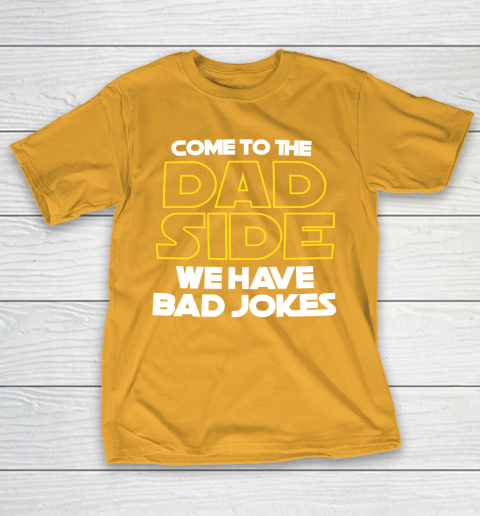 Come To The Dad Side We Have Bad Jokes Funny Star Wars Dad Jokes T-Shirt 2