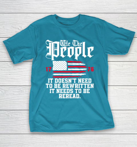We The People It Doesn't Need To Be Rewritten It Needs To Be Reread , Celebrate 4th Of July T-Shirt 7