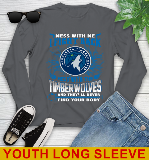 NBA Basketball Minnesota Timberwolves Mess With Me I Fight Back Mess With My Team And They'll Never Find Your Body Shirt Youth Long Sleeve 9