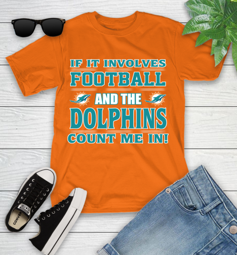 NFL If It Involves Football And The Miami Dolphins Count Me In Sports Youth T-Shirt 7