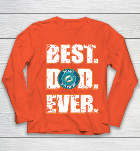 NFL Miami Dolphins Football Best Dad Ever Family Shirt Youth Long Sleeve 3