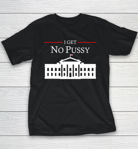 White House I Get No Pussy Youth T-Shirt