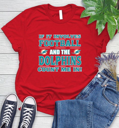 NFL If It Involves Football And The Miami Dolphins Count Me In Sports Women's T-Shirt 9
