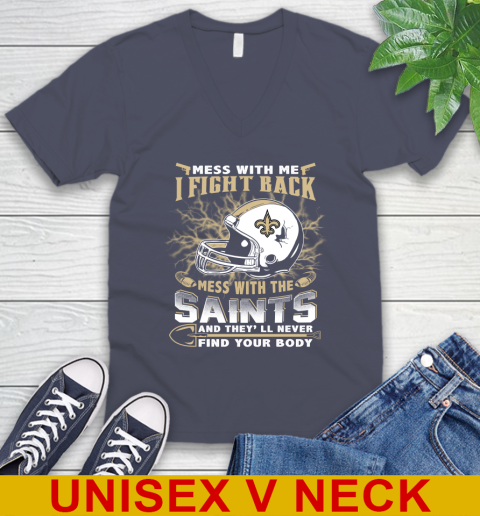 NFL Football New Orleans Saints Mess With Me I Fight Back Mess With My Team And They'll Never Find Your Body Shirt V-Neck T-Shirt 7