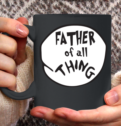 Father's Day Funny Gift Ideas Apparel  Father of all Thing T Shirt Ceramic Mug 11oz