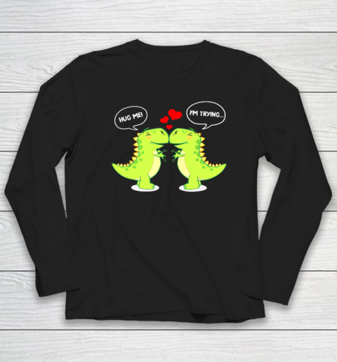T Rex Dinosaur Hug Me Valentines Day Funny Couple Long Sleeve T-Shirt