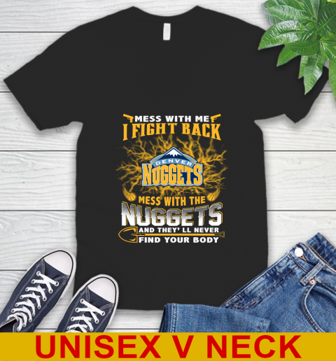 NBA Basketball Denver Nuggets Mess With Me I Fight Back Mess With My Team And They'll Never Find Your Body Shirt V-Neck T-Shirt