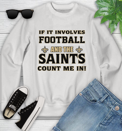 NFL If It Involves Football And The New Orleans Saints Count Me In Sports Youth Sweatshirt