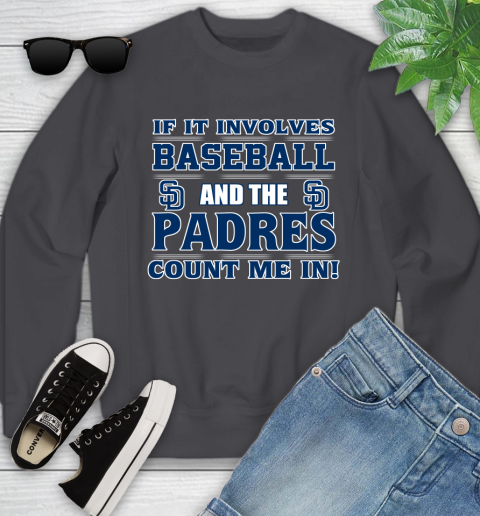 MLB If It Involves Baseball And The San Diego Padres Count Me In Sports Youth Sweatshirt 6