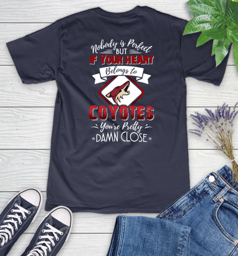 NHL Hockey Arizona Coyotes Nobody Is Perfect But If Your Heart Belongs To Coyotes You're Pretty Damn Close Shirt Women's V-Neck T-Shirt 10