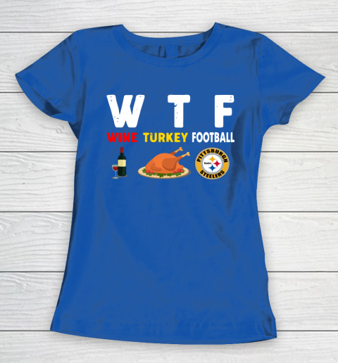Pittsburgh Steelers Giving Day WTF Wine Turkey Football NFL Women's T-Shirt 8