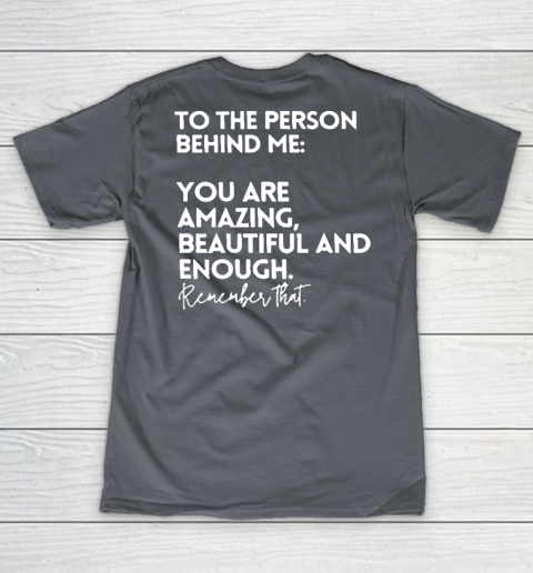 To The Person Behind Me You Are Amazing Beautiful And Enough V-Neck T-Shirt 3