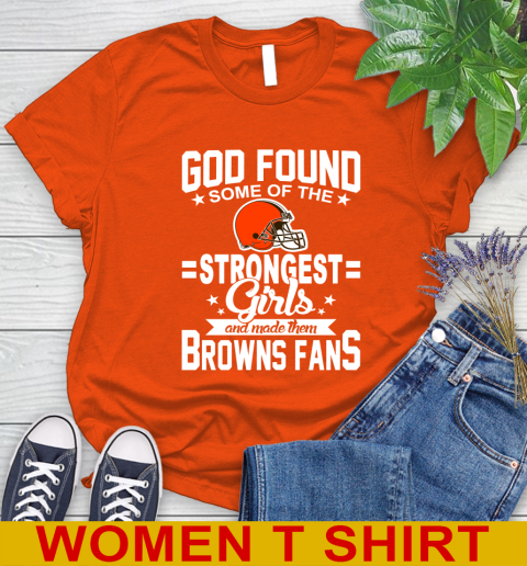Cleveland Browns NFL Football God Found Some Of The Strongest Girls Adoring Fans Women's T-Shirt 3