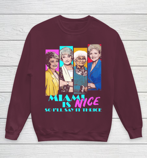 The Golden Girls Tshirt Miami Is Nice So I'll Say It Thrice Youth Sweatshirt 4