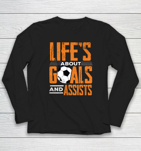 Life's About Goals And Assists Football Player Soccer Fan Long Sleeve T-Shirt