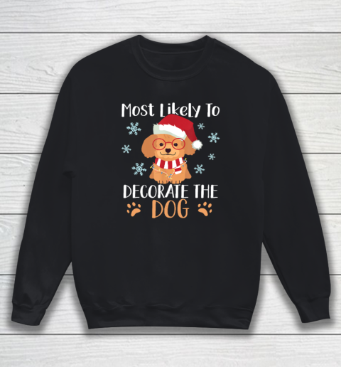 Most Likely To Decorate The Dog Christmas Family Sweatshirt