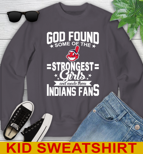 Cleveland Indians MLB Baseball God Found Some Of The Strongest Girls Adoring Fans Youth Sweatshirt 5