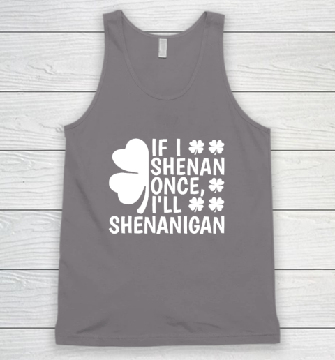 If I Shenan Once I'll Shenanigan Tank Top 5