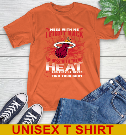 NBA Basketball Miami Heat Mess With Me I Fight Back Mess With My Team And They'll Never Find Your Body Shirt T-Shirt 4