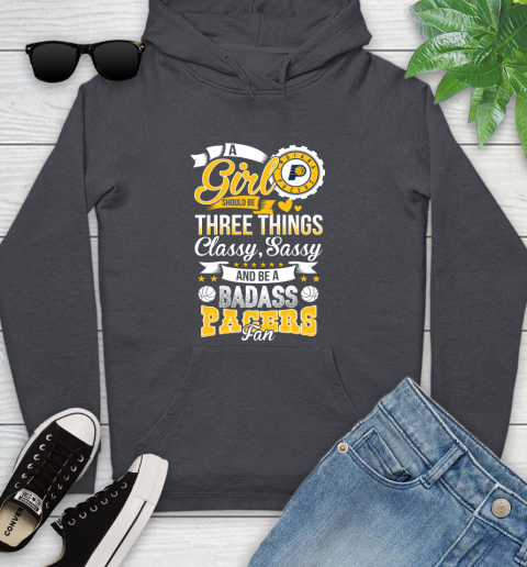 Indiana Pacers NBA A Girl Should Be Three Things Classy Sassy And A Be Badass Fan Youth Hoodie 10