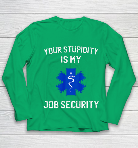 Your Stupidity is My Job Security Funny EMT EMS Paramedic Youth Long Sleeve 4