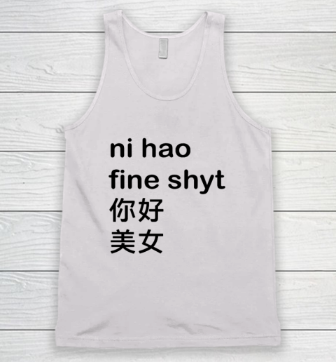 Ni Hao Fine Shyt Tank Top