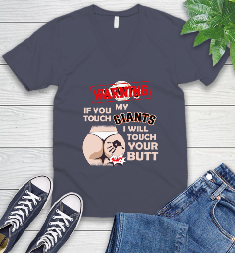 San Francisco Giants MLB Baseball Warning If You Touch My Team I Will Touch My Butt V-Neck T-Shirt 7