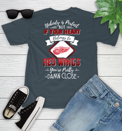 NHL Hockey Detroit Red Wings Nobody Is Perfect But If Your Heart Belongs To Red Wings You're Pretty Damn Close Shirt Youth T-Shirt 9