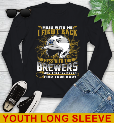 MLB Baseball Milwaukee Brewers Mess With Me I Fight Back Mess With My Team And They'll Never Find Your Body Shirt Youth Long Sleeve