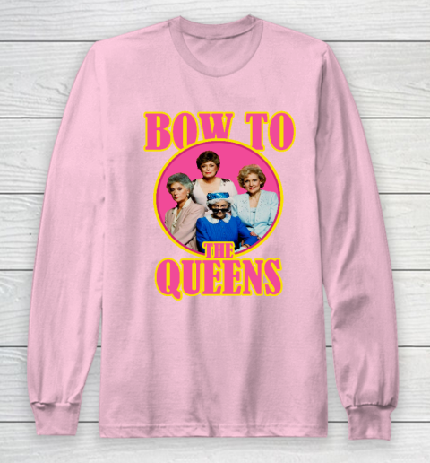 Golden Girls Tshirt Bow To The Queens Long Sleeve T-Shirt 6